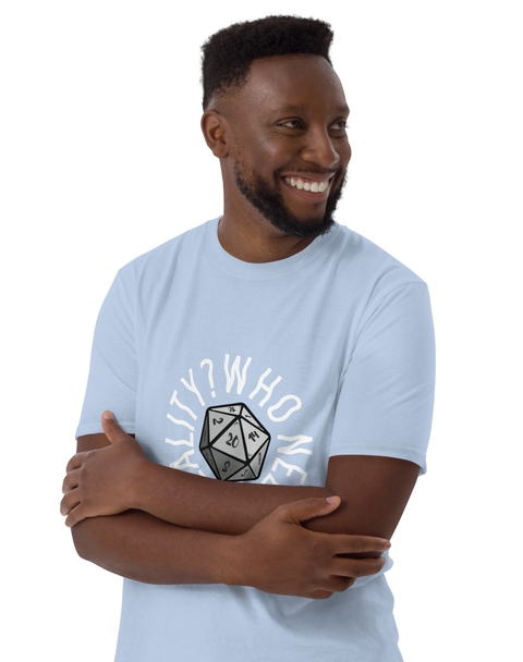 Who Needs Reality T-Shirt