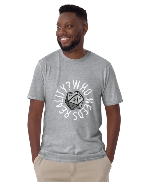 Who Needs Reality T-Shirt