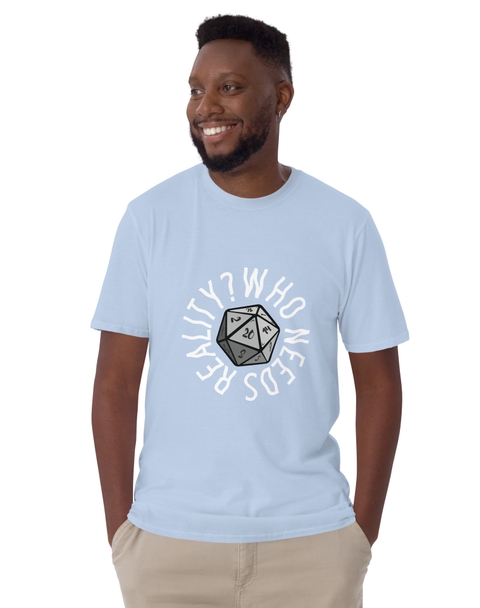 Who Needs Reality T-Shirt