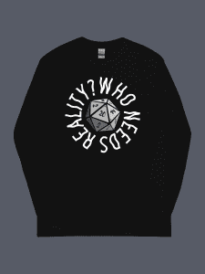 Who Needs Reality Long Sleeve Tee Black