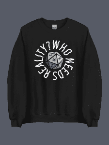 Who Needs Reality Sweatshirt Black