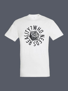 Who Needs Reality Tshirt White