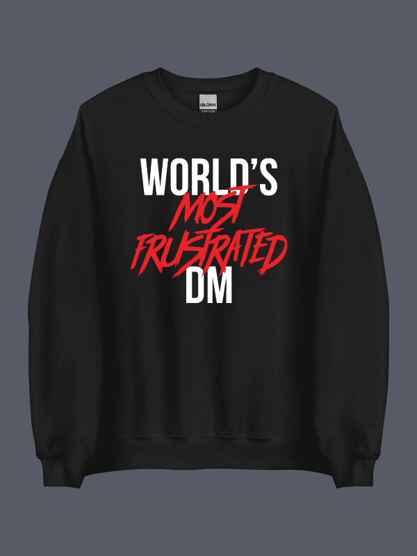Worlds Most Frustrated DM Sweatshirt Black