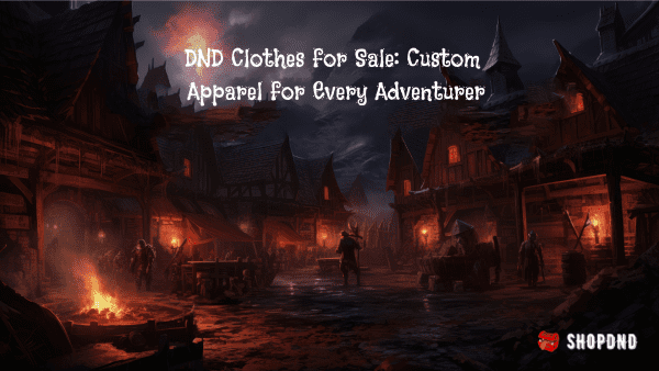 DND Clothes for Sale_ Custom Apparel for Every Adventurer