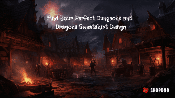 Find Your Perfect Dungeons and Dragons Sweatshirt Design