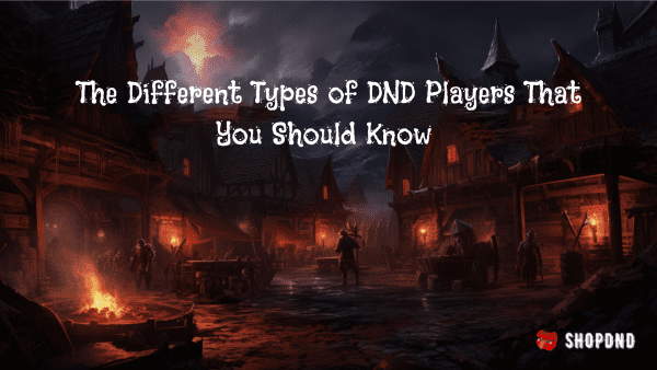 The Different Types of DND Players That You Should Know