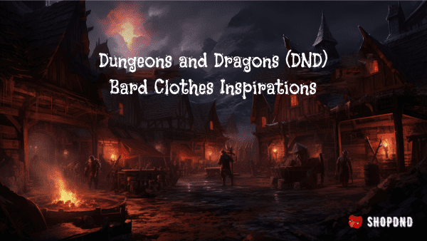 Dungeons and Dragons (DND) Bard Clothes Inspirations