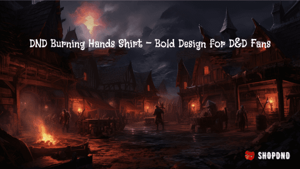 DND Burning Hands Shirt - Bold Design for D&D Fans