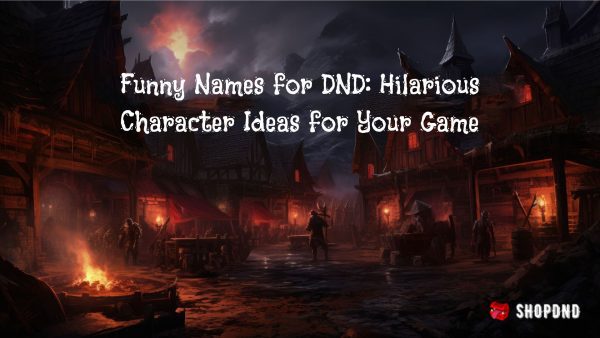 Funny Names for DND_ Hilarious Character Ideas for Your Game