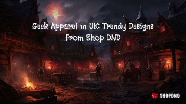 Geek Apparel in UK_ Trendy Designs from Shop DND