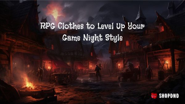 RPG Clothes to Level Up Your Game Night Style