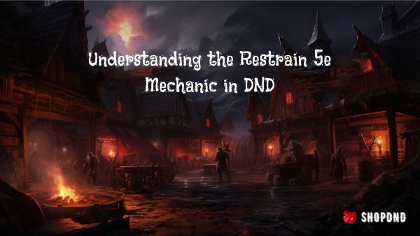 Understanding the Restrain 5e Mechanic in DND