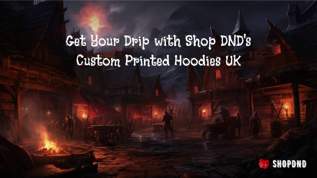 D&D adventurers in a dark village with firelight; text advertises custom hoodies from Shop DND UK.