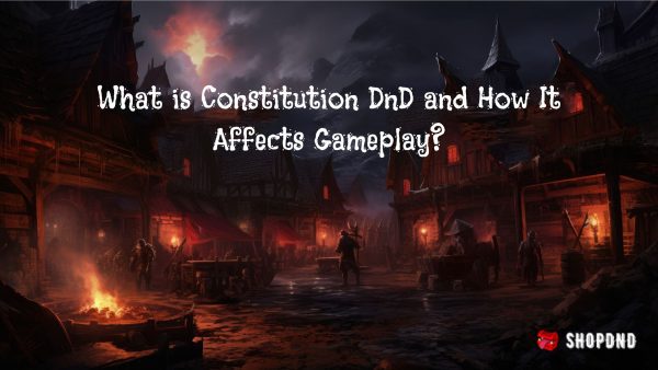 What is Constitution DnD and How It Affects Gameplay_