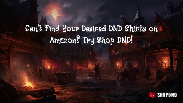 Can't Find Your Desired DND Shirts on Amazon_ Try Shop DND! Can't Find Your Desired DND Shirts on Amazon_ Try Shop DND!
