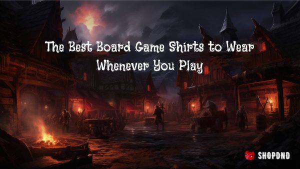 The Best Board Game Shirts to Wear Whenever You Play The Best Board Game Shirts to Wear Whenever You Play