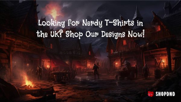 Looking for Nerdy T-Shirts in the UK_ Shop Our Designs Now! Looking for Nerdy T-Shirts in the UK_ Shop Our Designs Now!