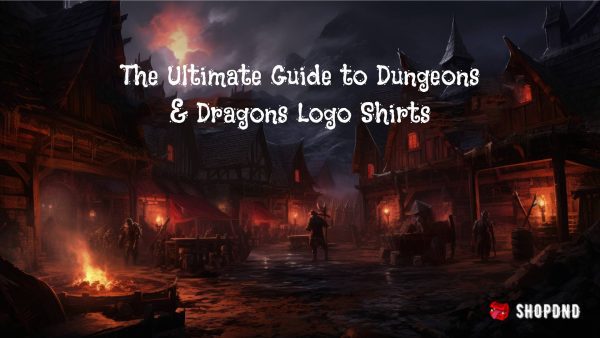 The Ultimate Guide to Dungeons & Dragons Logo Shirts The Ultimate Guide to Dungeons & Dragons Logo Shirts