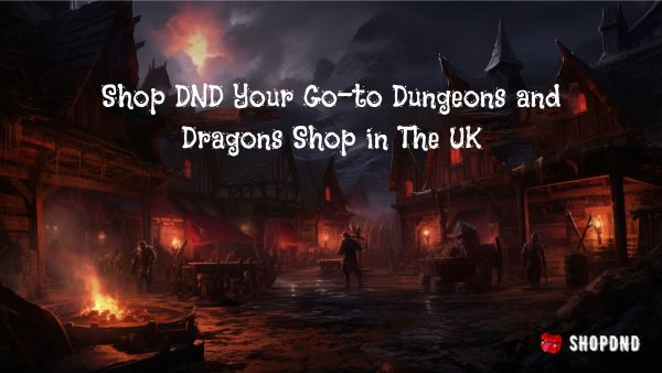 Shop DND – Your Go-to Dungeons and Dragons Shop in The UK Shop DND – Your Go-to Dungeons and Dragons Shop in The UK
