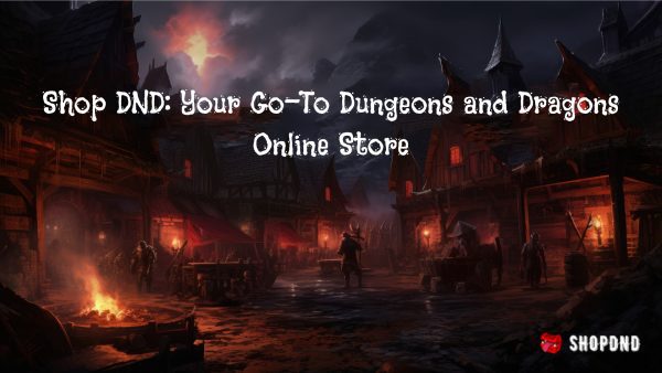 Shop DND_Your Go-To Dungeons and Dragons Online Store