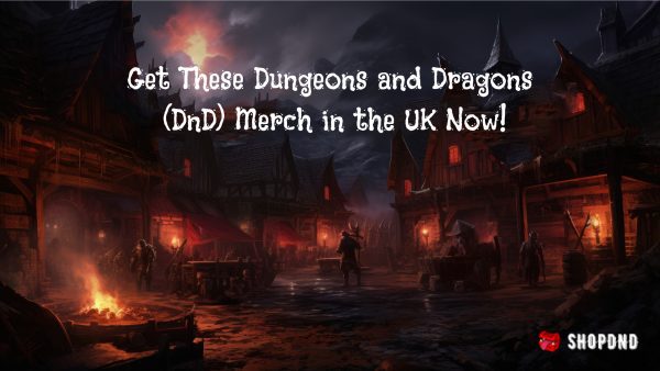 Get These Dungeons and Dragons (DnD) Merch in the UK Now!
